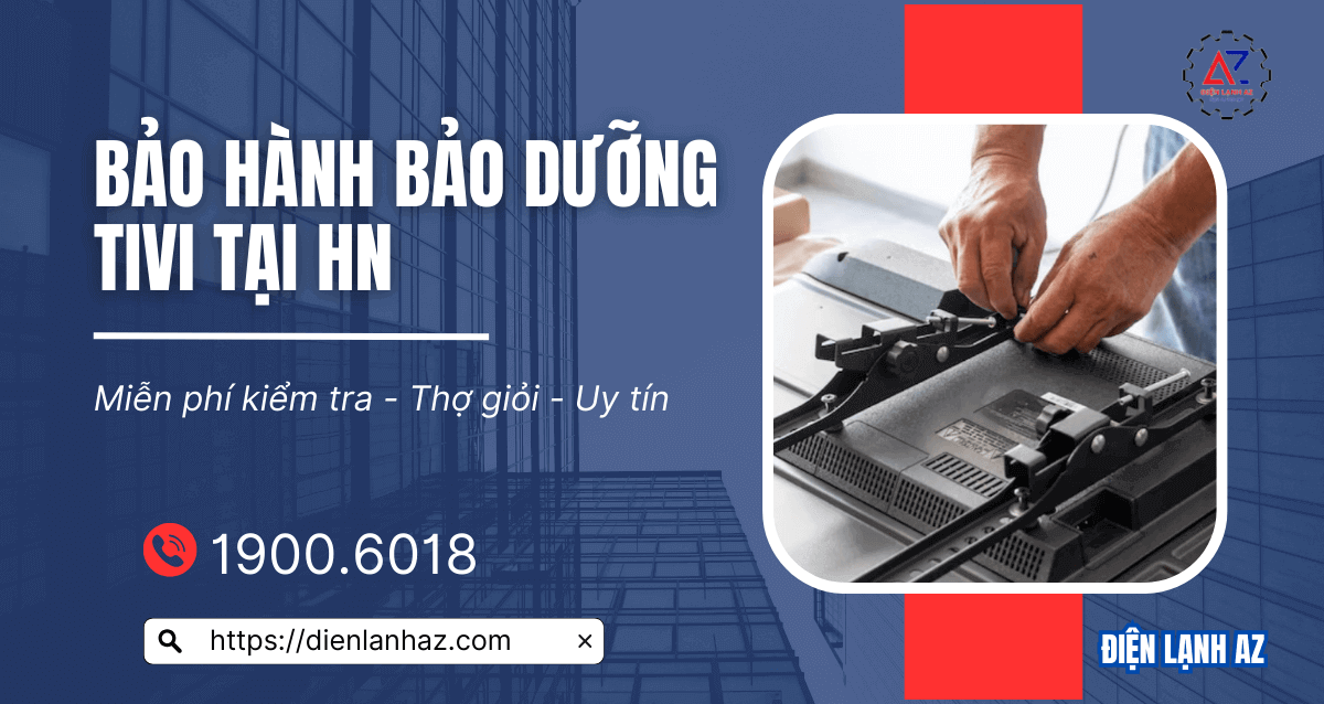 Trung tâm bảo hành, bảo dưỡng tivi tại nhà Hà Nội uy tín