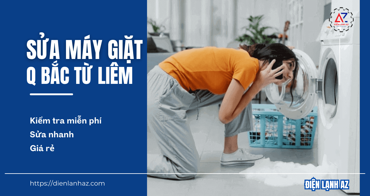 Sửa máy giặt Bắc Từ Liêm – Gọi là có thợ, không chờ lâu!