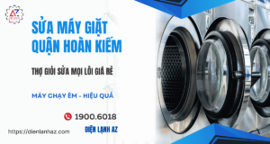 Sửa máy giặt quận Hoàn Kiếm – Nhanh, rẻ, thợ giỏi, bảo hành dài