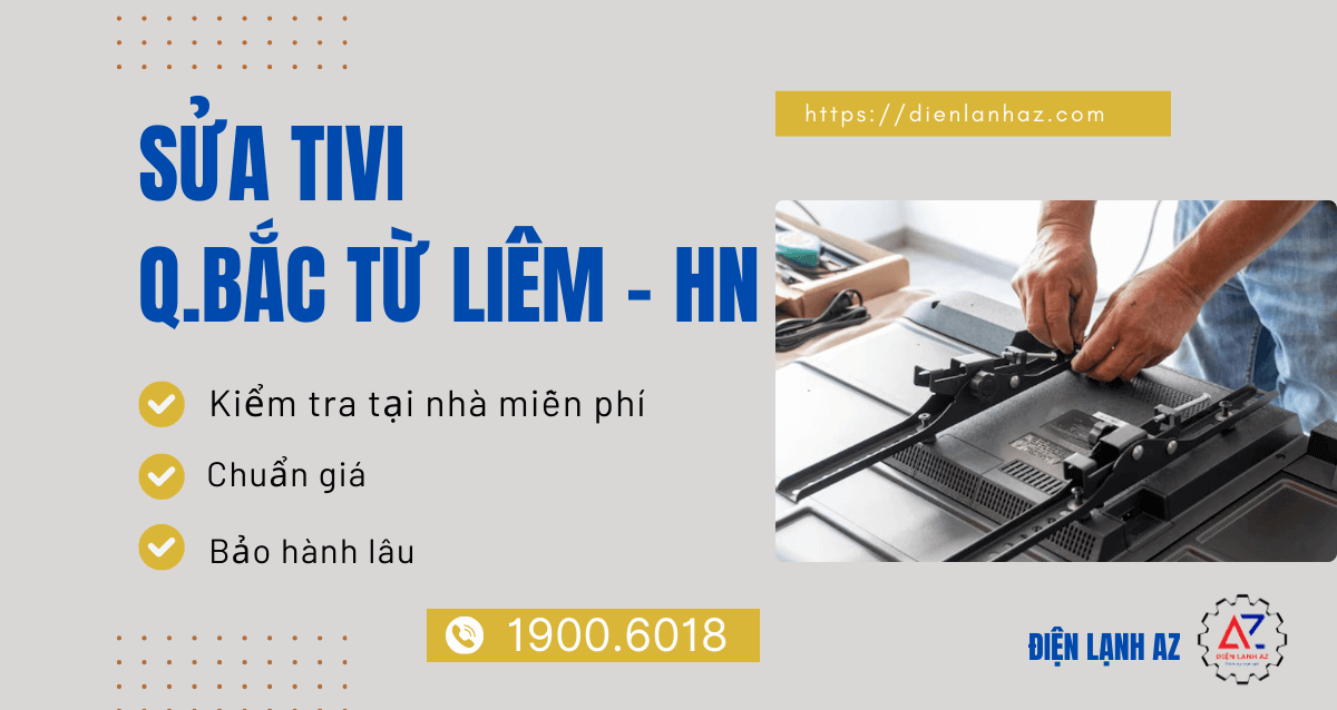 Sửa tivi tại nhà quận Bắc Từ Liêm chất lượng, tiết kiệm chi phí