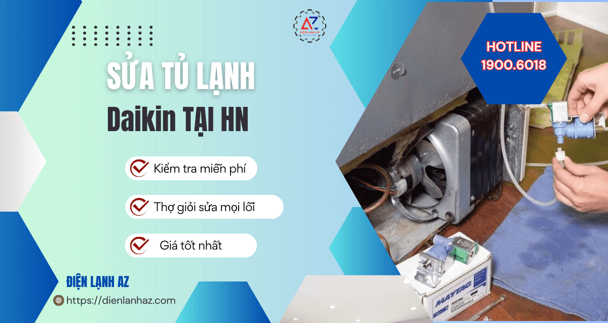 Sửa tủ lạnh Daikin tại Hà Nội cam kết nhanh chóng, hiệu quả