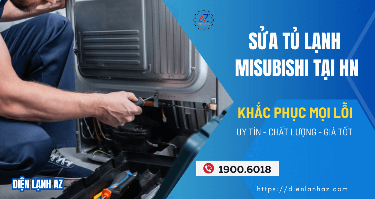 Sửa tủ lạnh Mitsubishi tại nhà Hà Nội – Có mặt sau 30 phút