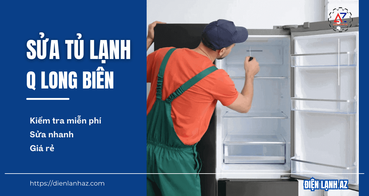 Sửa tủ lạnh ở quận Long Biên - Có mặt sau 30 phút, sửa mọi lỗi