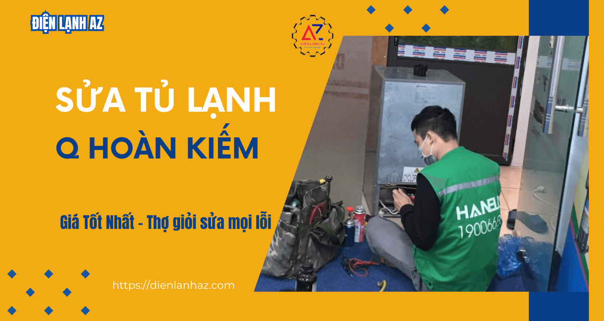 Sửa tủ lạnh tại nhà quận Hoàn Kiếm nhanh chóng, không lo tái lỗi